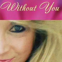``Without You`` by Catherine Kiki Love and Ray Stein