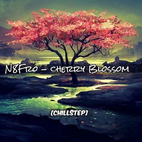 [Chillstep] N8FRO - Cherry Blossom (Original Mix)[FREE Download]
