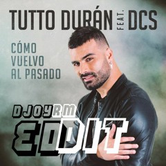 Tutto Duran Ft. DCS - Como Vuelvo Al Pasado(DJoy RM Edit 2017)