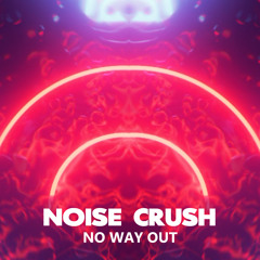 Noise Crush - No Way Out [Free Download]