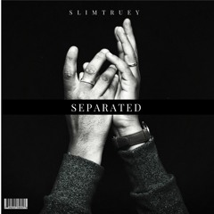 Separated - SlimTruey