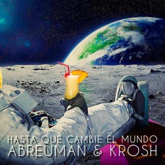 Abreuman & Krosh - Hasta que cambie el mundo (Prod. El Puto Coke)