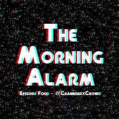 The Morning Alarm #4 - #CranberryCrowd (Rottcast #7)