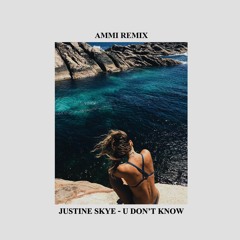 Justine Skye – U Don't Know (Ammi Remix)