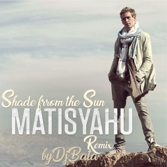 Shade from The Sun - Matistahu Remix By Dj Bata