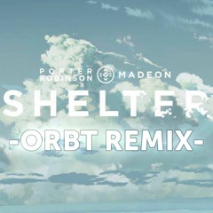 Porter Robinson & Madeon - Shelter (ORBT remix)