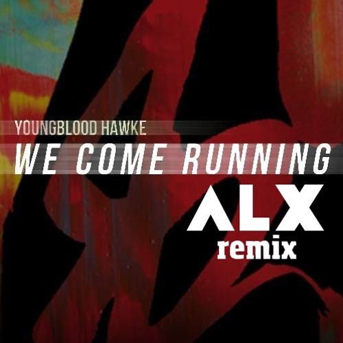 We Come Running (ALX Remix) - Youngblood Hawke