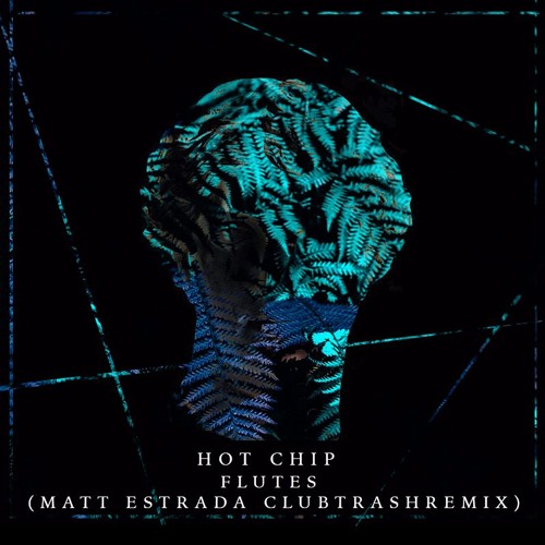 Stream Hot Chip - Flutes (Matt Estrada TrashclubRemix) by Matt Estrada |  Listen online for free on SoundCloud