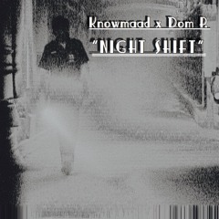 Night Shift ft. Dom P [prod. C'mar]