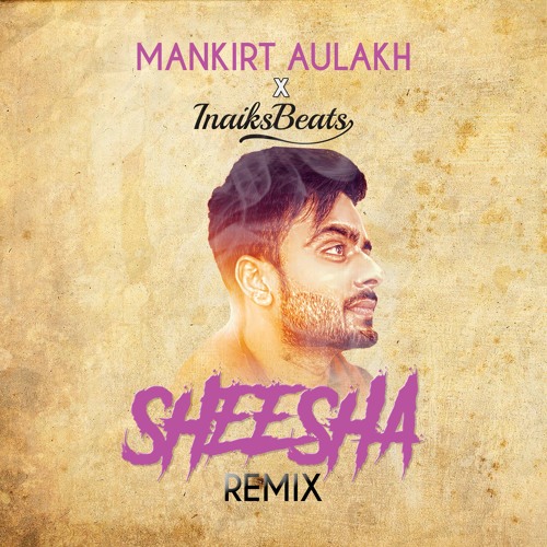 Sheesha - InaiksBeats x Mankirt Aulakh by InaiksBeats Sheesha - InaiksBeats x Mankirt Aulakh by InaiksBeats