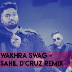 Wakhra Swag - Navv Inder Ft. Badshah - Sahil D'cruz Remix