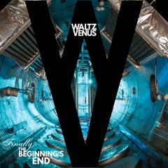 Waltz for Venus; Finally, The Beginning's End