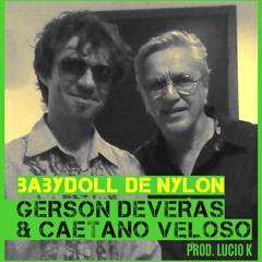 Gerson Deveras & Caetano - BabyDoll de Nylon (prod. Lucio K )