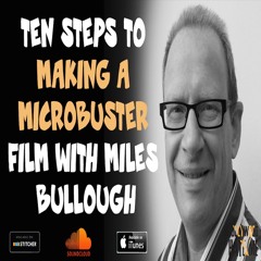 HHM: 024 Ten Steps To Making A Microbuster Film w/ Miles Bullough