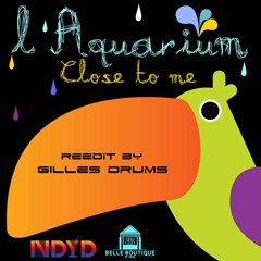 L'Aquarium - Close To Me (NDYD Exclusive rework by Gilles Drums)