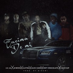 Encima De Mi Feat. Kiweed, J Letra, Alex Cash, Hot Chocolate, Luiyi1up (Prod. By Dinami)