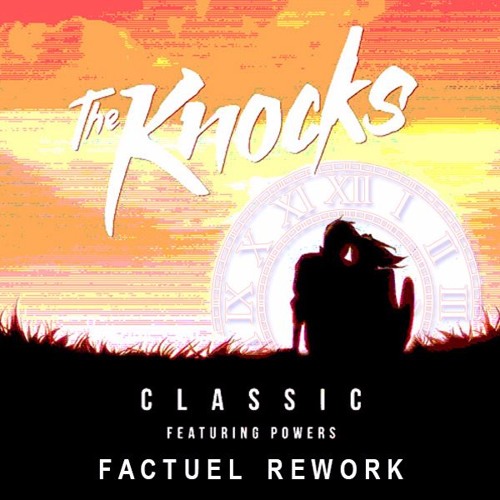 The Knocks - Classic feat. POWERS (Factuel Rework)