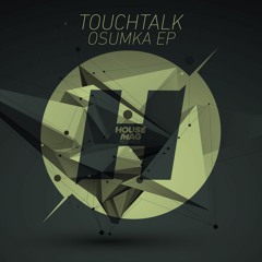 TouchTalk - Osumka (Original Mix) - OUT NOW!