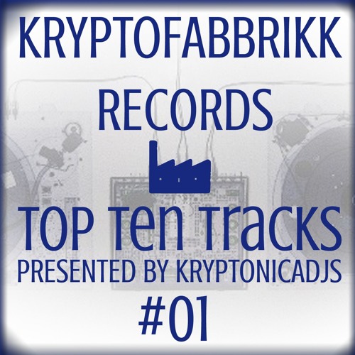 #01 - KRYPTOFABBRIKK RECORDS - TOP TEN TRACKS - Presented by Kryptonicadjs
