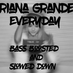 [Bass B and Slowed Down] Ariana Grande - Everyday ft. Future