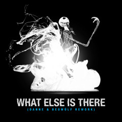 What Else Is There (DANNE & Beowülf Rework) [FREE DOWNLOAD]
