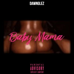 Baby Mama (Prod. Dawnglez)