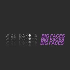 Big Faces (Prod By Wizz Dakota)
