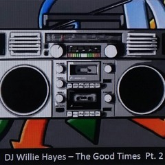 DJ Willie Hayes - The Good Times  Pt. 2   (1980s)