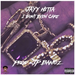 Jayy Hitta - I Dont Even Care