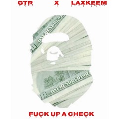 GTR x 4Kboy - Fuck Up A Check (Prod. by ArcazeOnTheBeat)