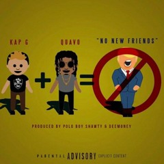 Kap G - No New Friends Feat. Quavo (Prod By Polo Boy Shawty & DeeMoney)