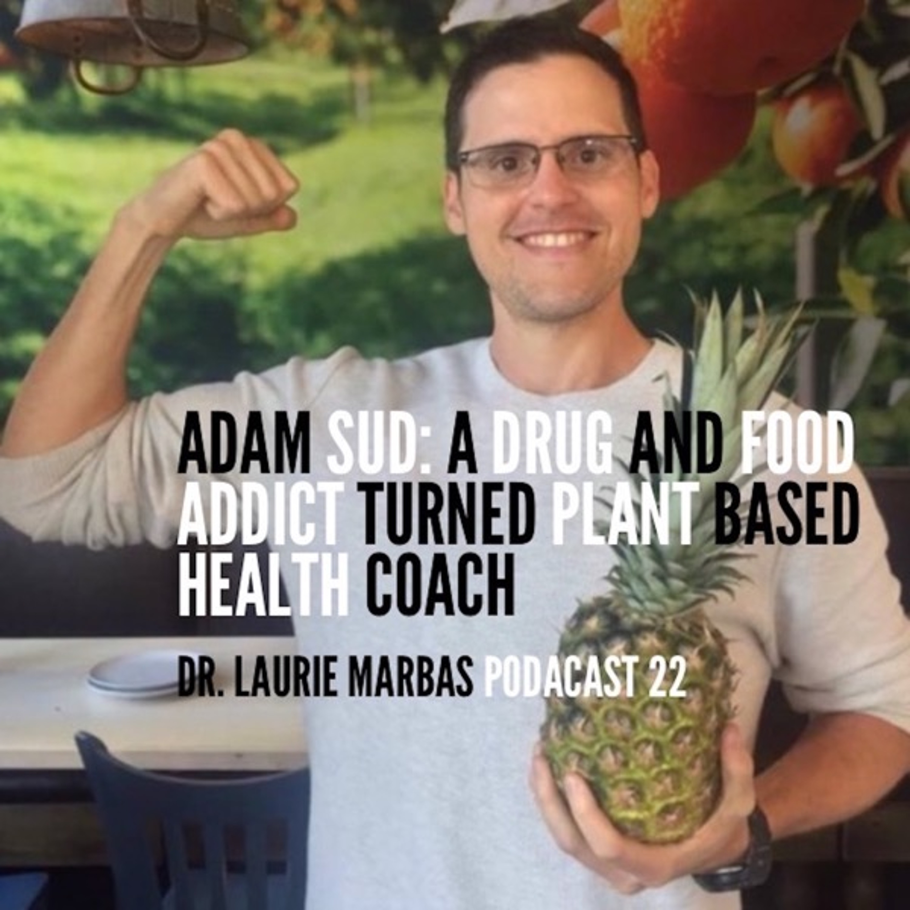 Adam Sud: A drug and food addict turned plant based health coach
