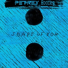 Ed Sheeran - Shape Of You (PETREY Bootleg)[Free Download]