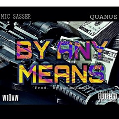 "BY ANY MEANS"- MIC SASSER ft. QUANUS