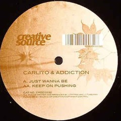Addiction & Carlito - Just Wanna Be CREATIVE SOURCE RECORDINGS