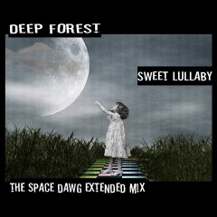 DEEP FOREST "SWEET LULLABY" THE SPACE DAWG EXTENDED MIX