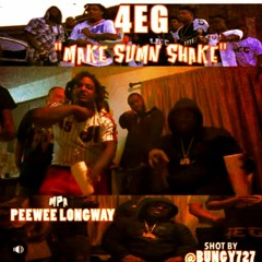 4EG - Make Sumn Shake ft. peewee longway *EXCLUSIVE*