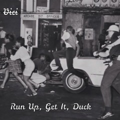 Run Up, Get it, Duck