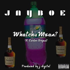 Whatchu mean - Jayboe ft. Carlos Bryant (Prod. by J digital)