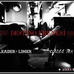 Leader Limer ft. Cozee MR - Destino Frenesí