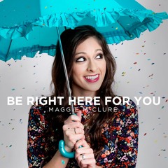 Be Right Here For You