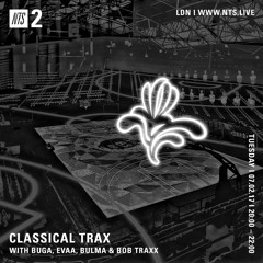 Classical Trax On NTS #015 w/Evaa, Bulma, Buga, Bob Traxx