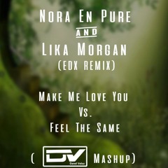 Nora En Pure & Lika Morgan, Make Me Love You Vs Feel the same (Danel Veloz Mashup).mp3
