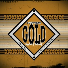 I Got That Gold ~ Mynlessme  (produced by Tropic Thunda )