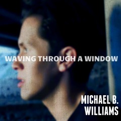 Waving Through A Window | Dear Evan Hansen | Michael B. Williams