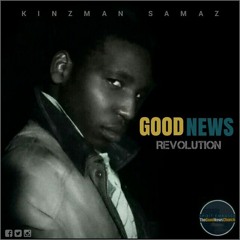 01. Kinzman Samaz - #GoodNewsRevolution (Prod by Satie & Jae Drilla)
