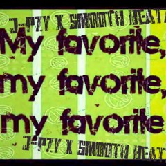 My Favorite -  J-PZY  Produced By: SmoothBEATZ