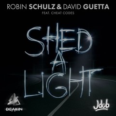 Shed A Light (Jdub x Deakin Remix)- Robin Schulz & David Guetta Ft. Cheat Codes (FREE DOWNLOAD)