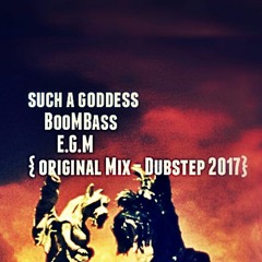such a goddess × BooMBass -E.G.M-{ original Mix - Dubstep }