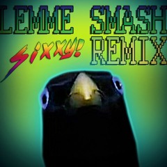 LEMME SMASH (Sixxy Trap Remix)